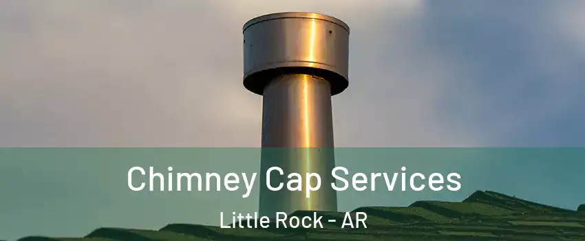  Chimney Cap Services Little Rock - AR