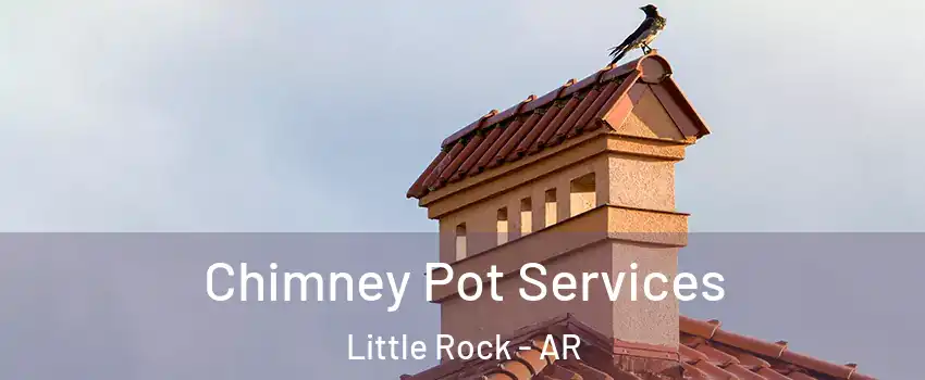  Chimney Pot Services Little Rock - AR