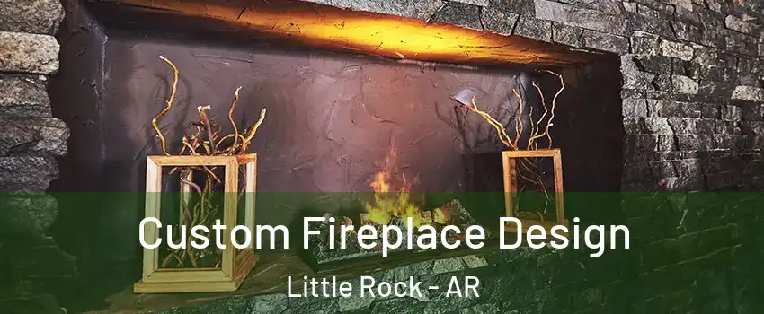  Custom Fireplace Design Little Rock - AR