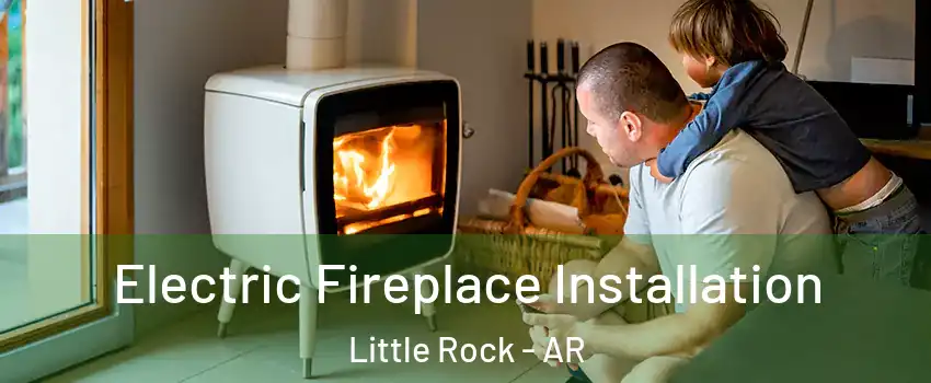  Electric Fireplace Installation Little Rock - AR