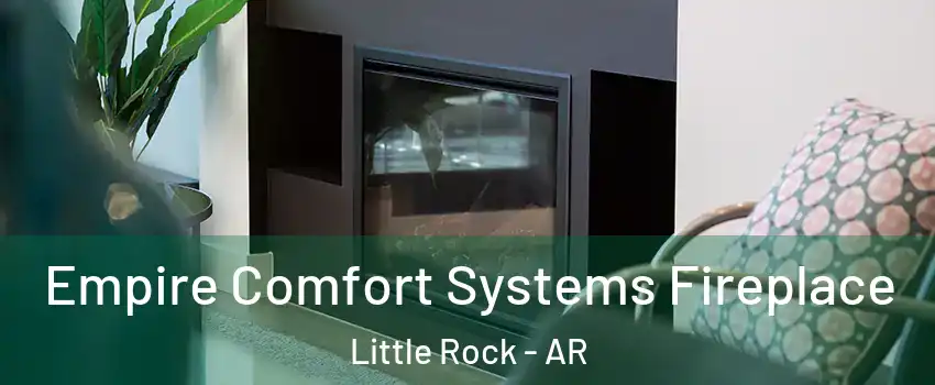  Empire Comfort Systems Fireplace Little Rock - AR