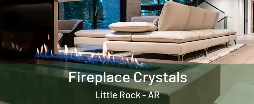  Fireplace Crystals Little Rock - AR