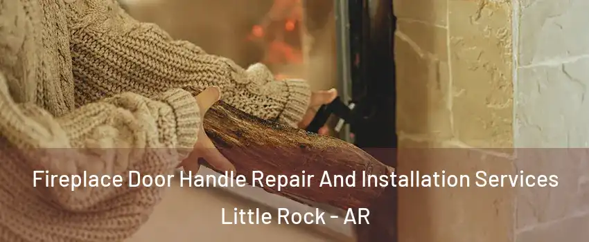  Fireplace Door Handle Repair And Installation Services Little Rock - AR