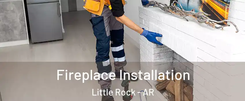  Fireplace Installation Little Rock - AR