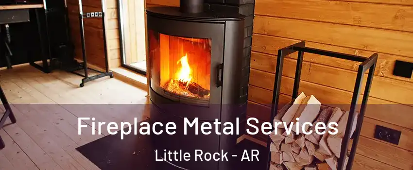  Fireplace Metal Services Little Rock - AR