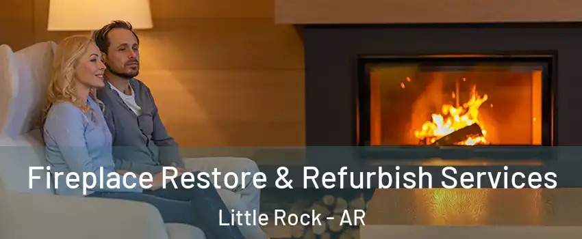  Fireplace Restore & Refurbish Services Little Rock - AR