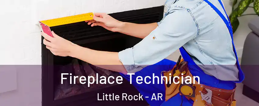  Fireplace Technician Little Rock - AR