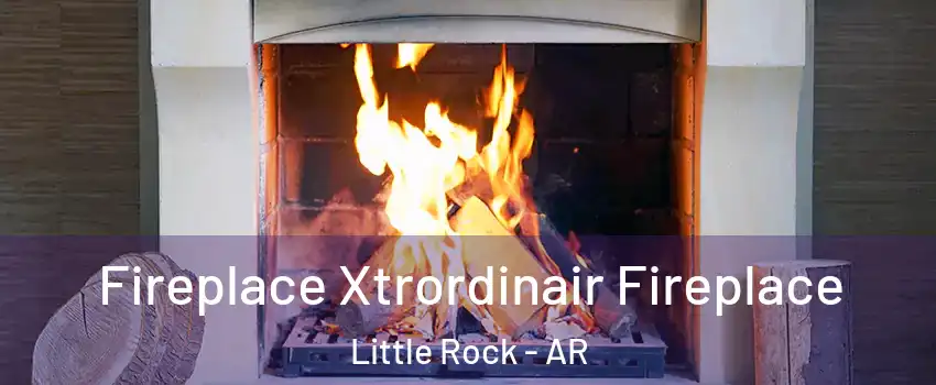  Fireplace Xtrordinair Fireplace Little Rock - AR