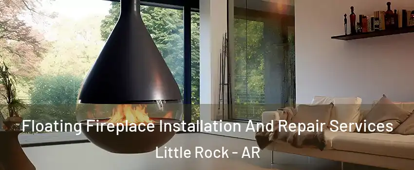  Floating Fireplace Installation And Repair Services Little Rock - AR