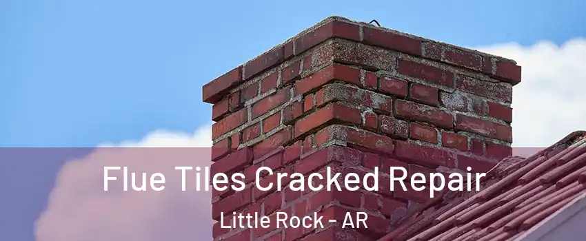  Flue Tiles Cracked Repair Little Rock - AR