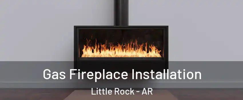  Gas Fireplace Installation Little Rock - AR