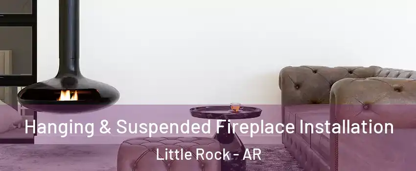  Hanging & Suspended Fireplace Installation Little Rock - AR
