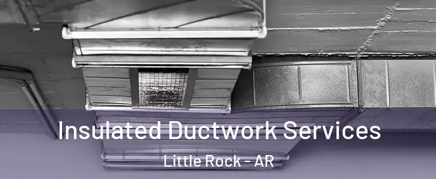  Insulated Ductwork Services Little Rock - AR