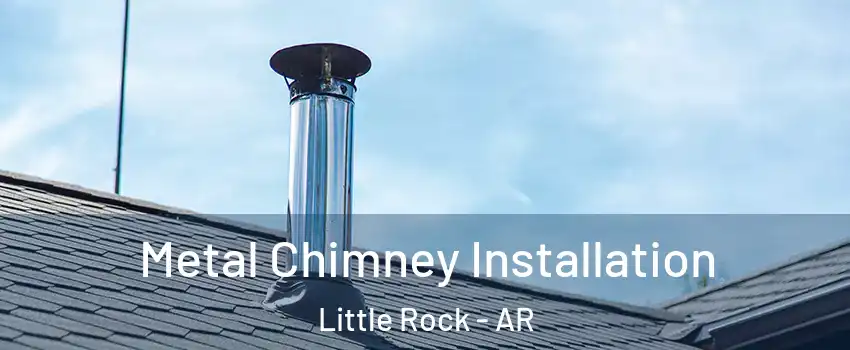  Metal Chimney Installation Little Rock - AR