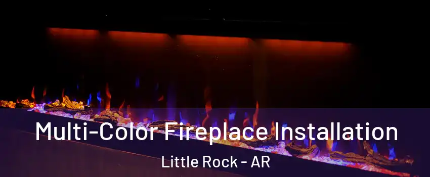  Multi-Color Fireplace Installation Little Rock - AR