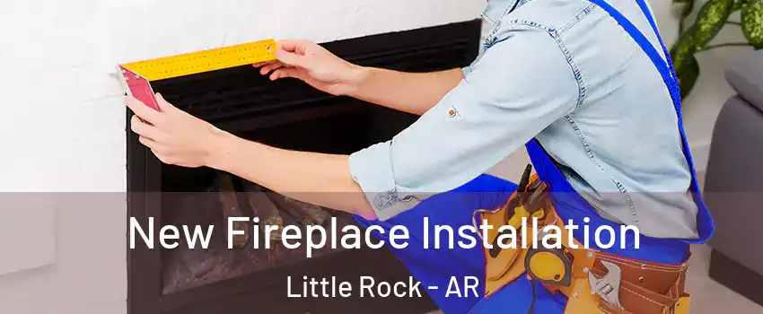  New Fireplace Installation Little Rock - AR