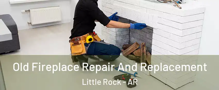  Old Fireplace Repair And Replacement Little Rock - AR