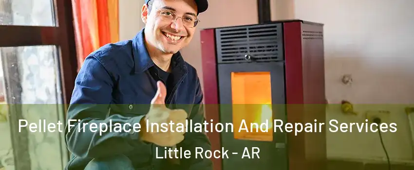  Pellet Fireplace Installation And Repair Services Little Rock - AR