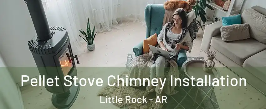  Pellet Stove Chimney Installation Little Rock - AR