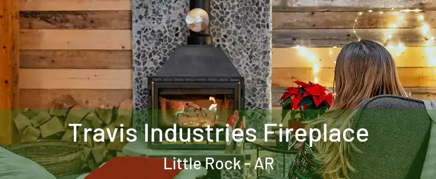  Travis Industries Fireplace Little Rock - AR