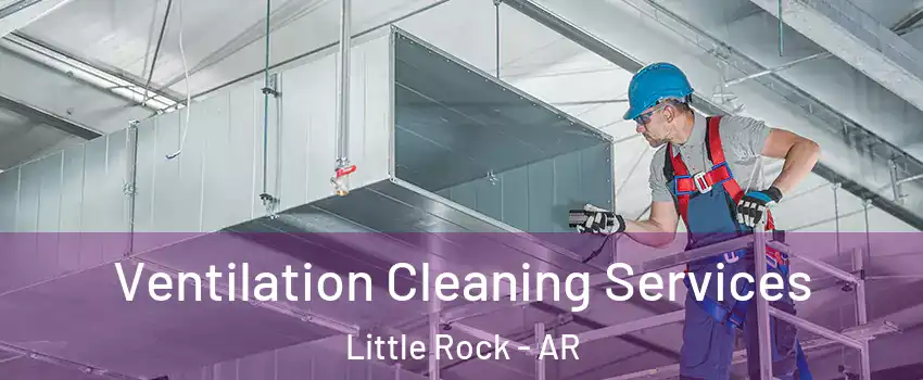  Ventilation Cleaning Services Little Rock - AR