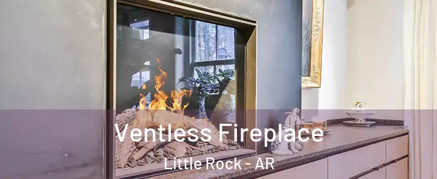  Ventless Fireplace Little Rock - AR