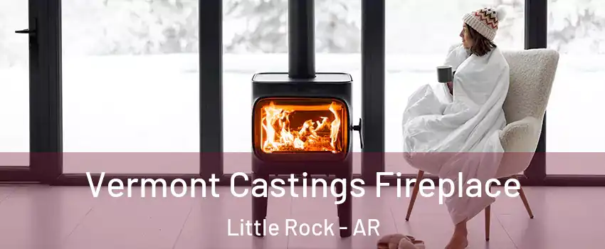  Vermont Castings Fireplace Little Rock - AR