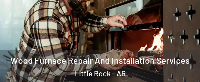  Wood Furnace Repair And Installation Services Little Rock - AR